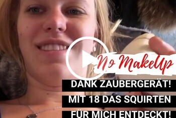Nina-König: Mit 18 das Squirten entdeckt! Dank Zaubergerät! No Make Up!